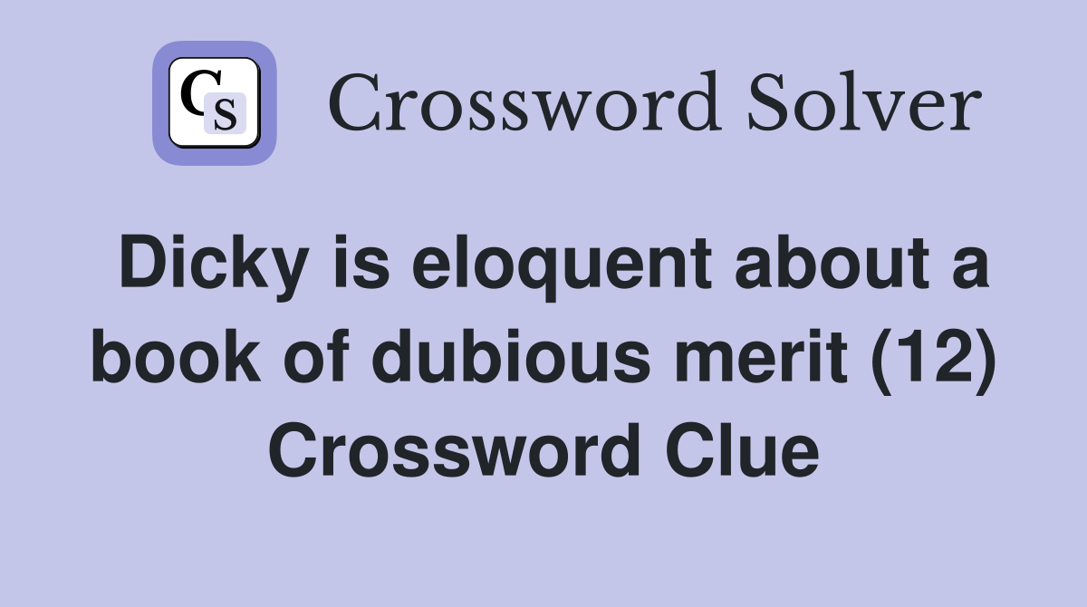 Dicky is eloquent about a book of dubious merit (12) Crossword Clue