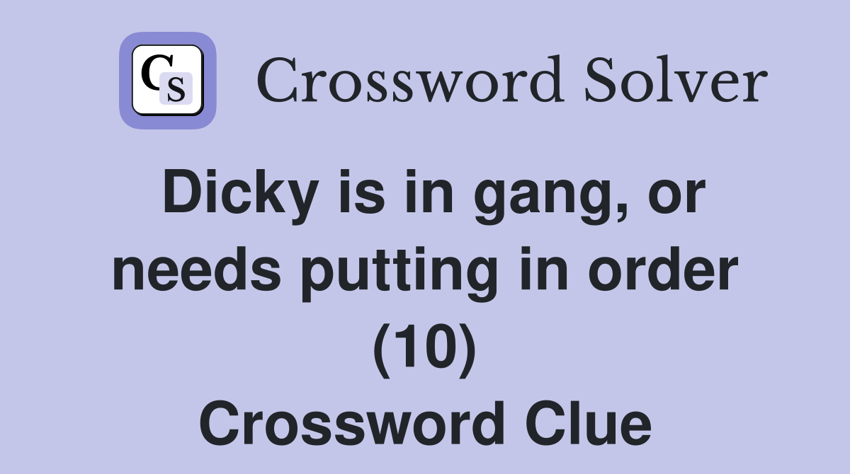Dicky is in gang, or needs putting in order (10) Crossword Clue
