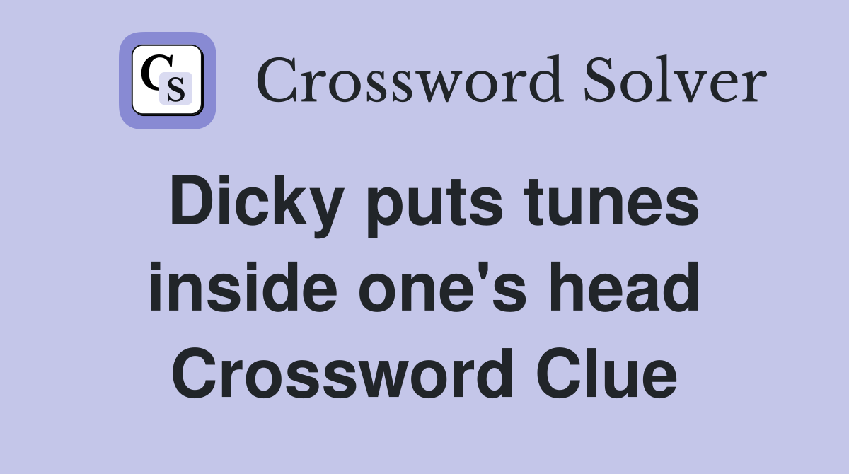 Dicky puts tunes inside one's head Crossword Clue