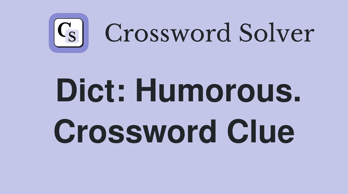 Dict: Humorous. Crossword Clue