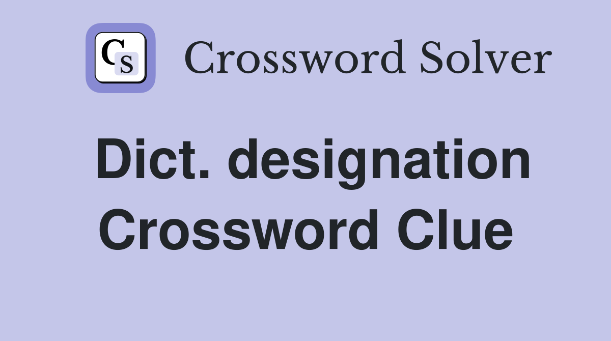 Dict. designation Crossword Clue