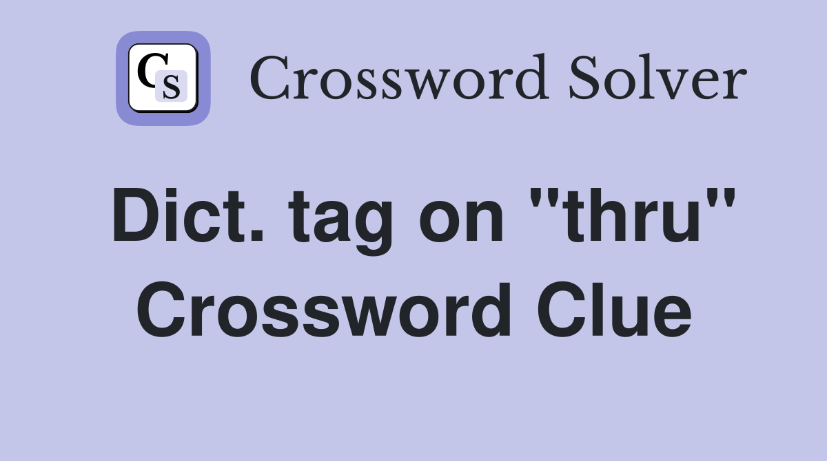 Dict. tag on "thru" Crossword Clue