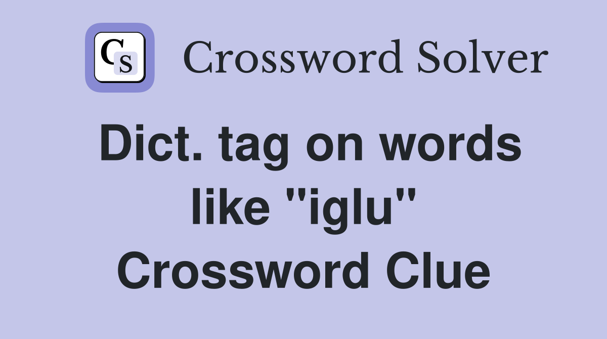 Dict. tag on words like "iglu" Crossword Clue