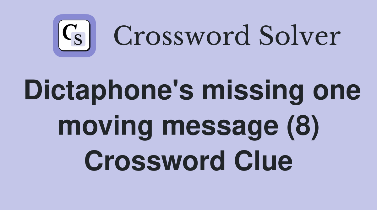 Dictaphone's missing one moving message (8) Crossword Clue