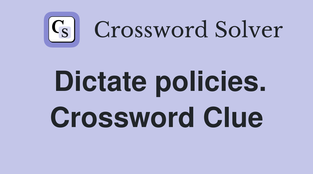 Dictate policies. Crossword Clue