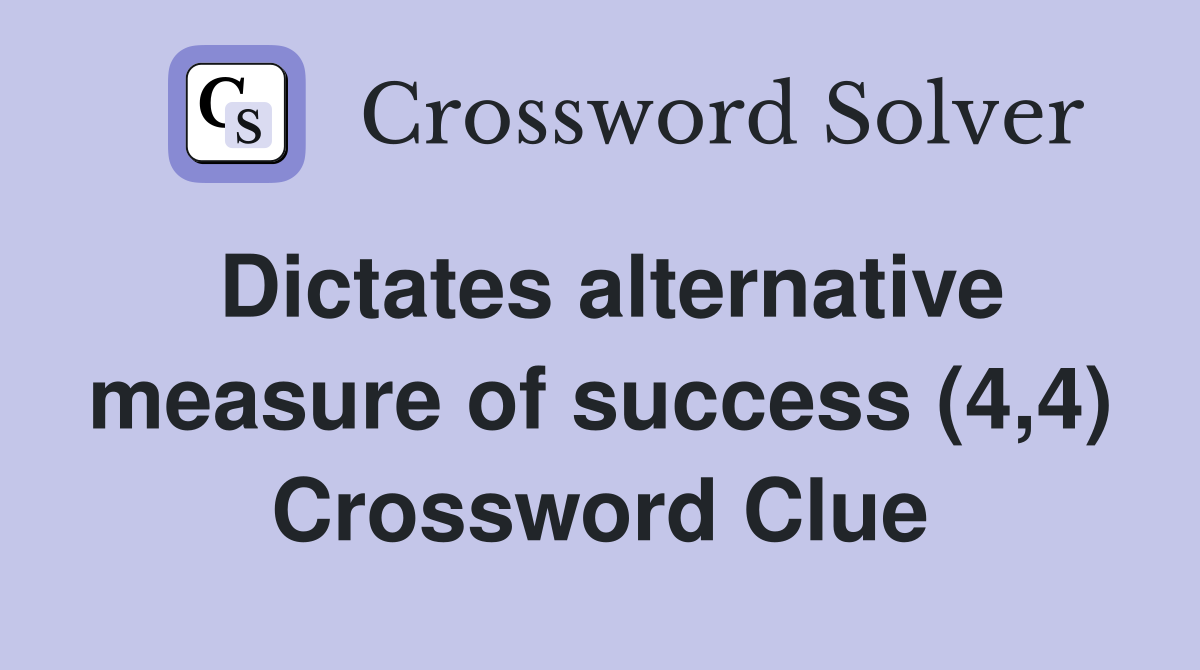 Dictates alternative measure of success (4,4) Crossword Clue
