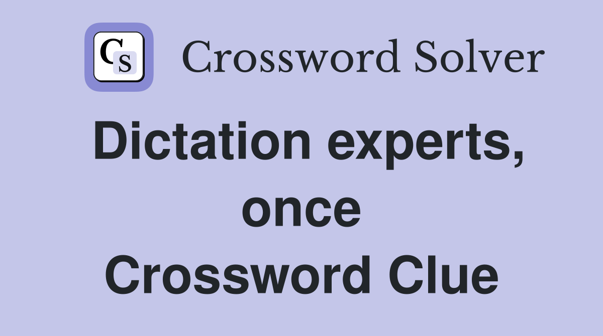 Dictation experts, once Crossword Clue
