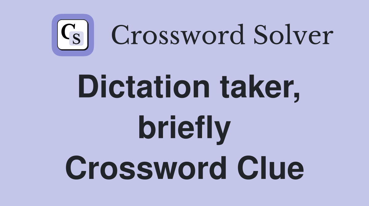 Dictation taker, briefly Crossword Clue