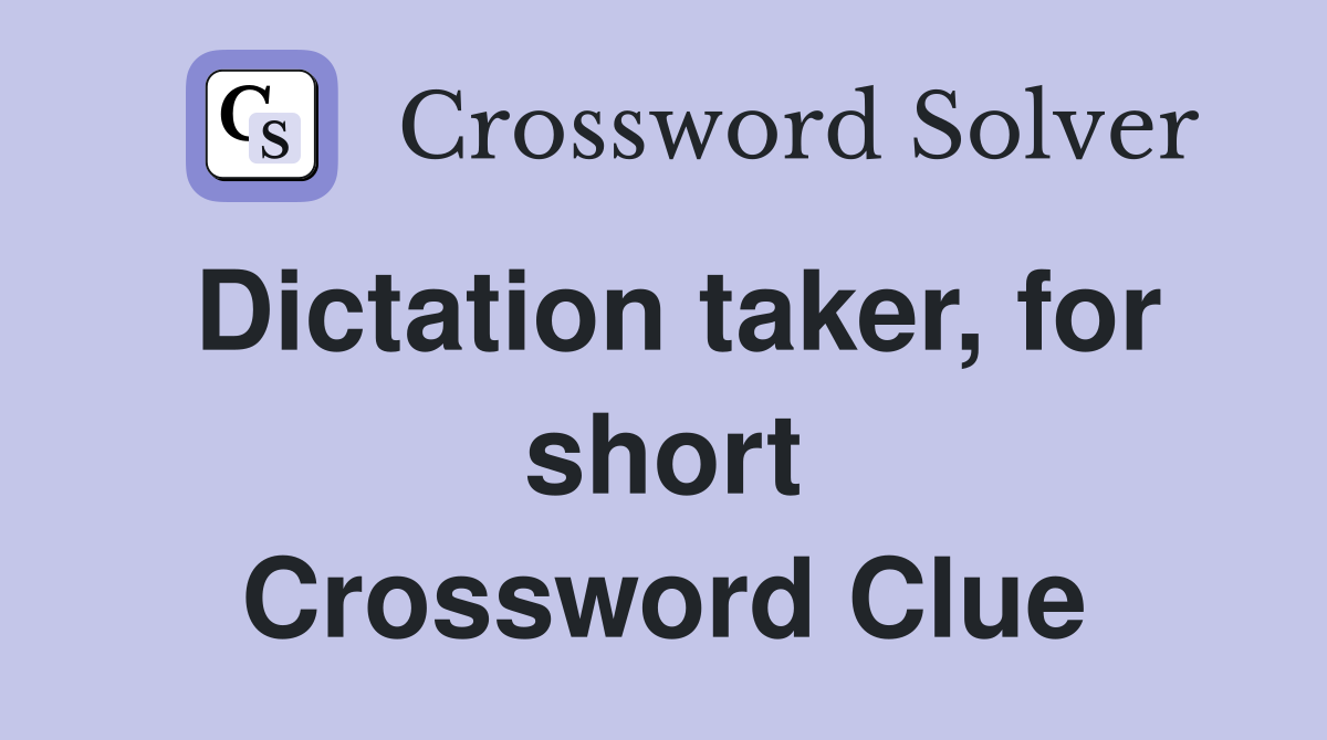 Dictation taker, for short Crossword Clue