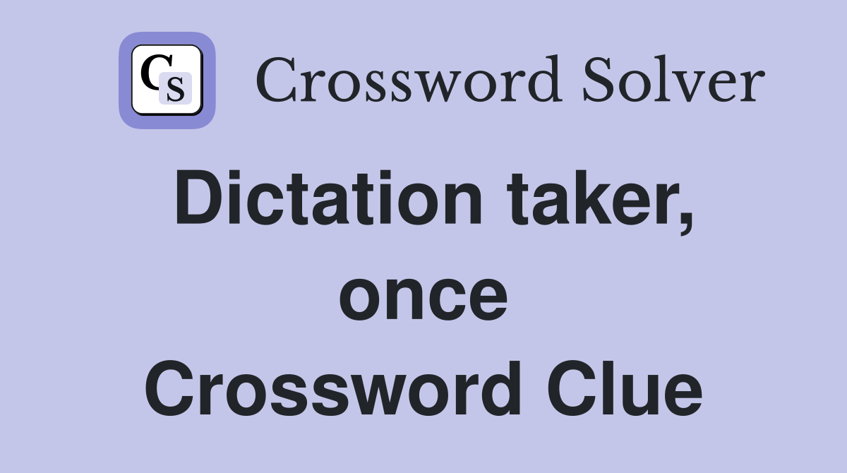 Dictation taker, once Crossword Clue