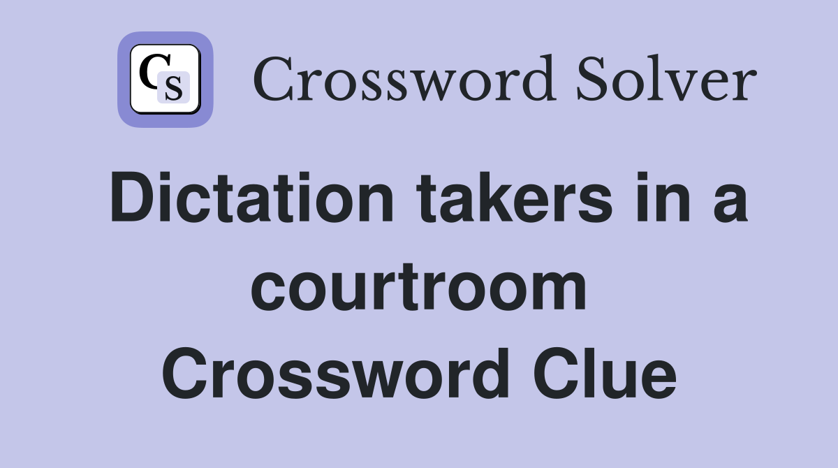 Dictation takers in a courtroom Crossword Clue