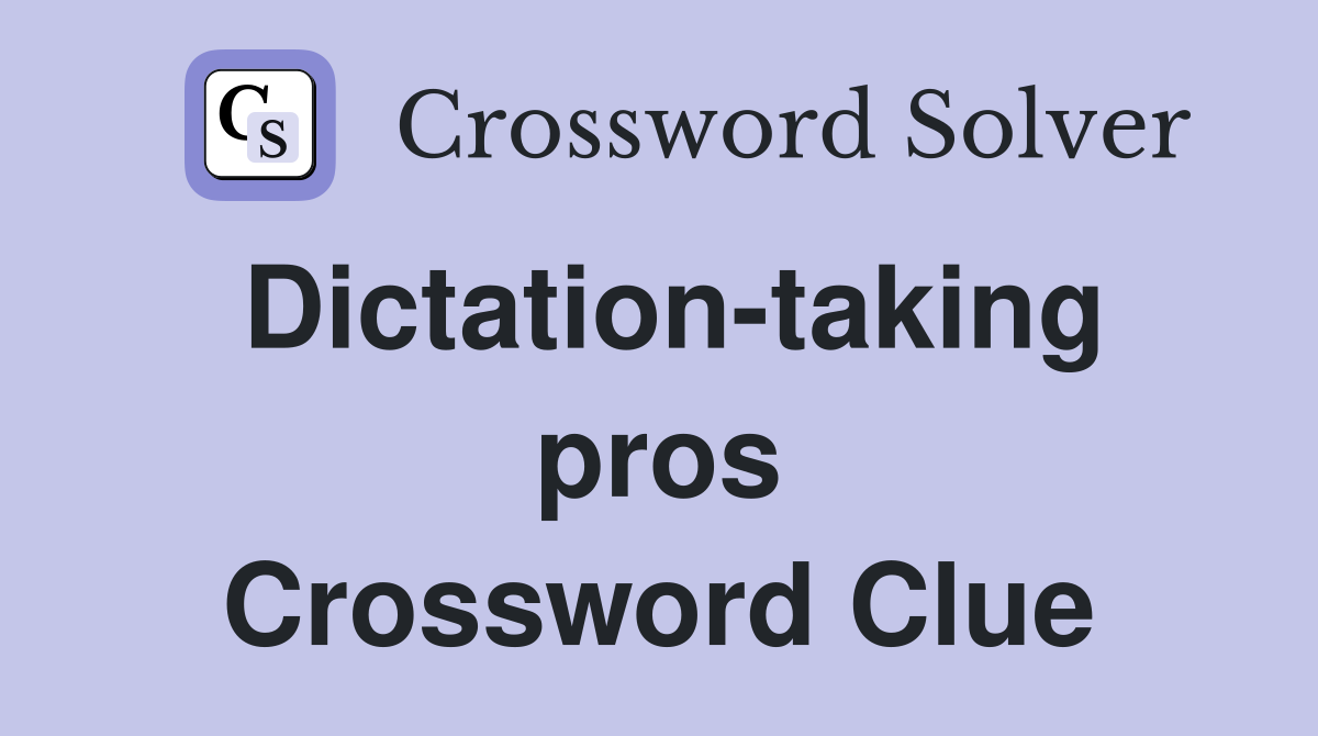 Dictation-taking pros Crossword Clue