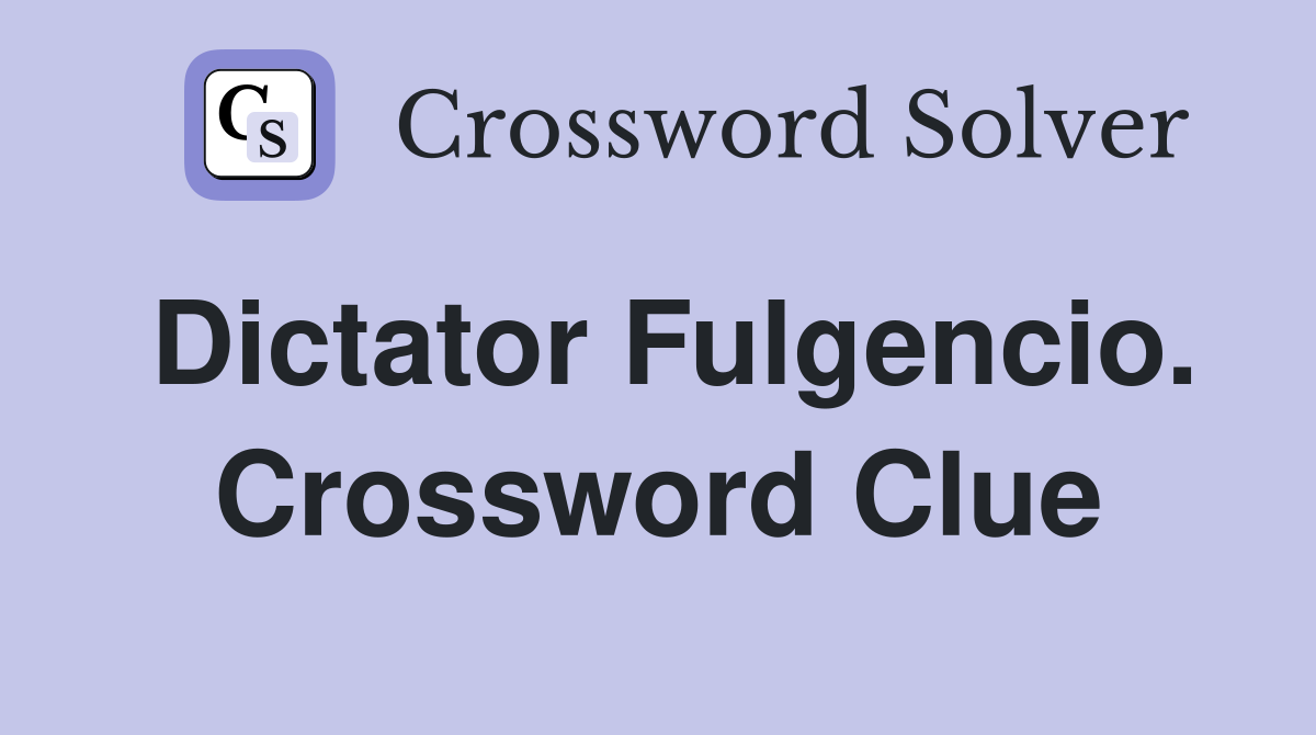 Dictator Fulgencio. Crossword Clue