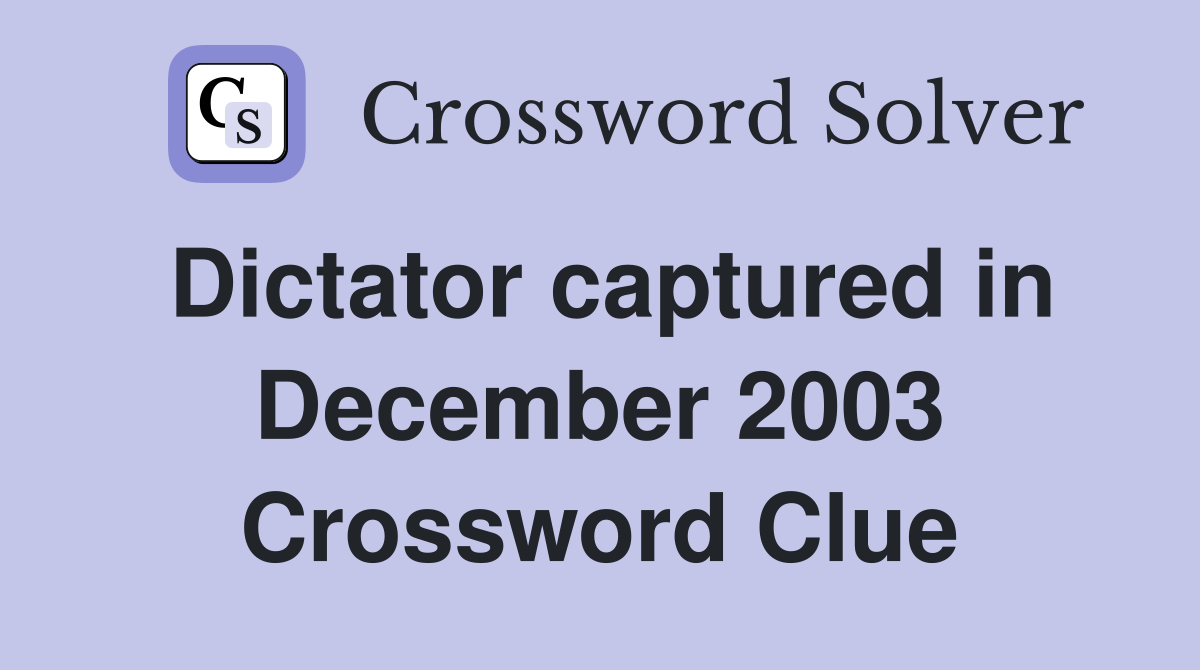 Dictator captured in December 2003 Crossword Clue