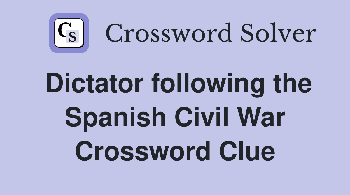 Dictator following the Spanish Civil War Crossword Clue