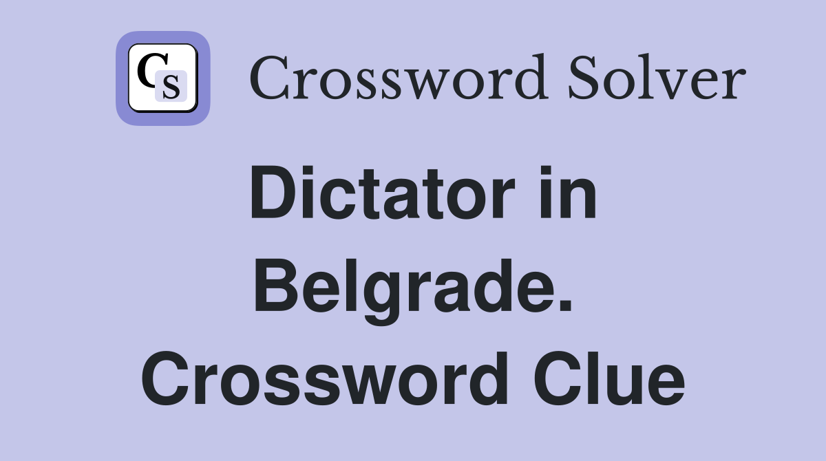 Dictator in Belgrade. Crossword Clue