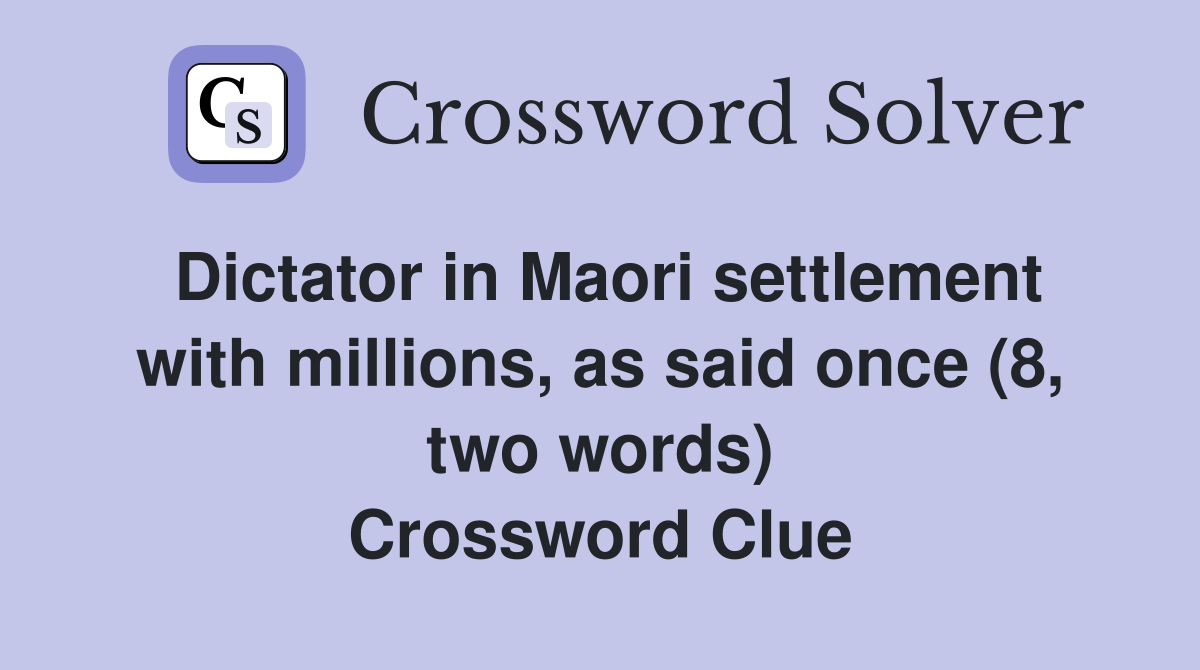 Dictator in Maori settlement with millions, as said once (8, two words) Crossword Clue