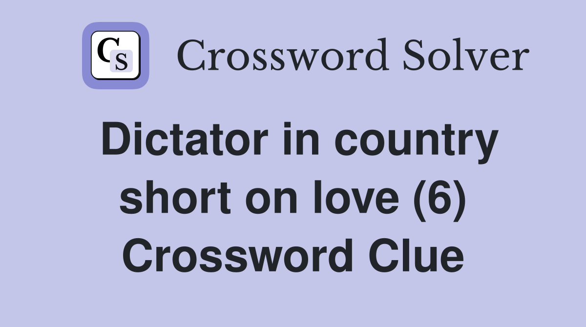 Dictator in country short on love (6) Crossword Clue
