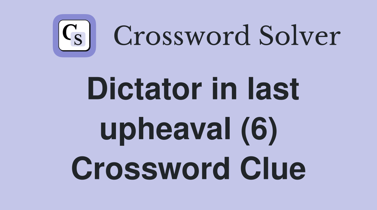 Dictator in last upheaval (6) Crossword Clue