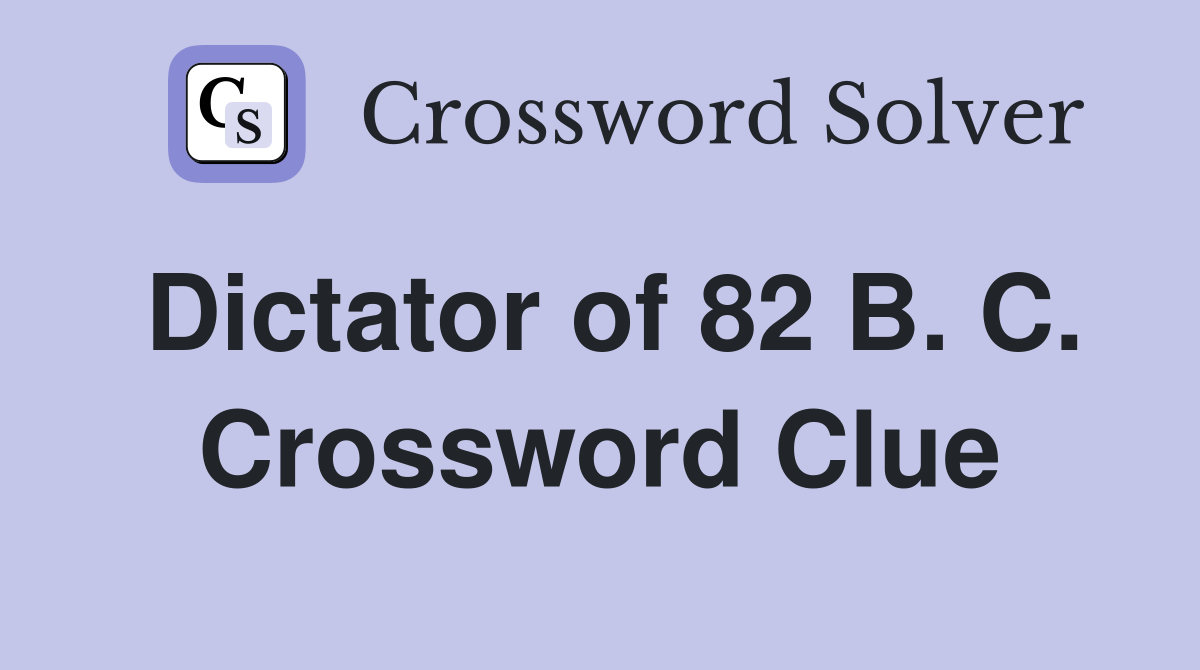 Dictator of 82 B. C. Crossword Clue