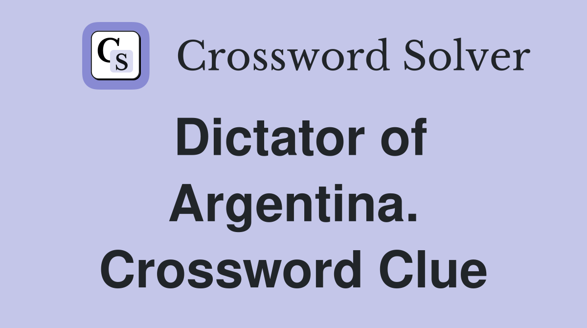 Dictator of Argentina. Crossword Clue