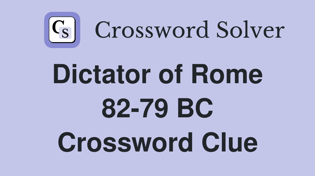 Dictator of Rome  82-79 BC Crossword Clue