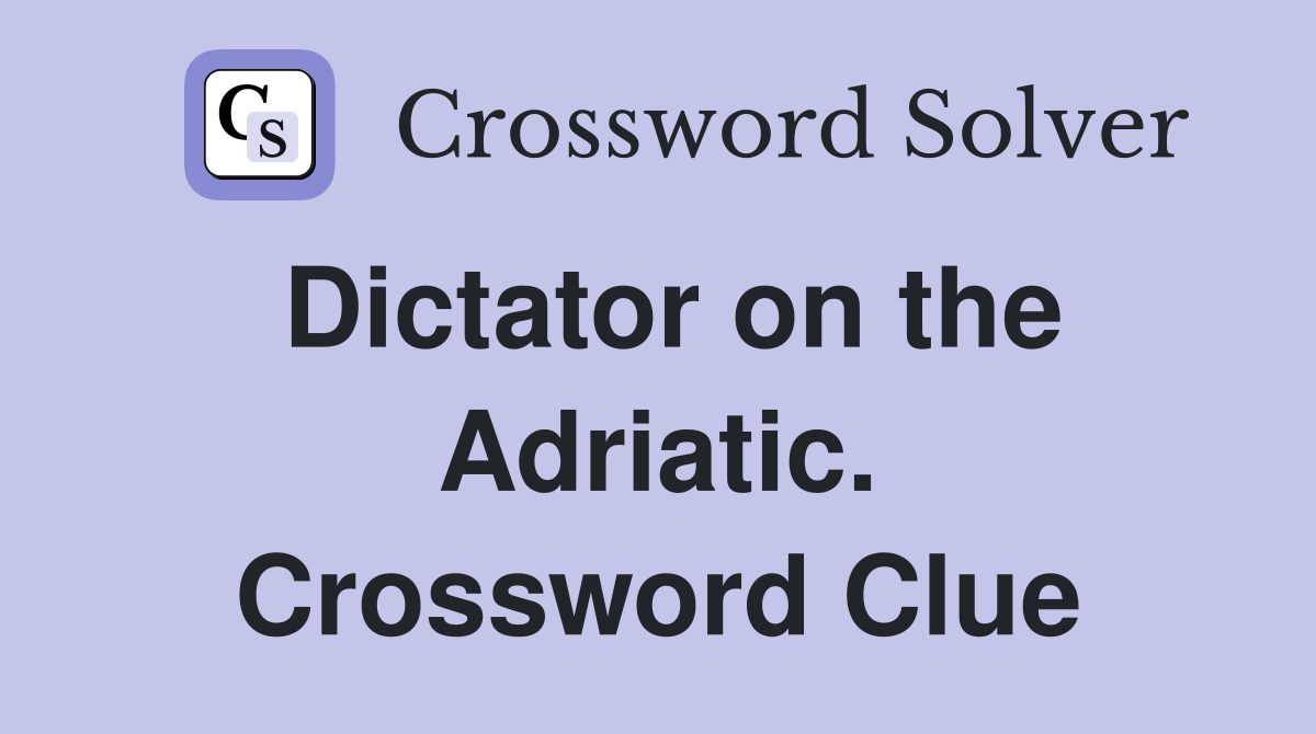 Dictator on the Adriatic. Crossword Clue