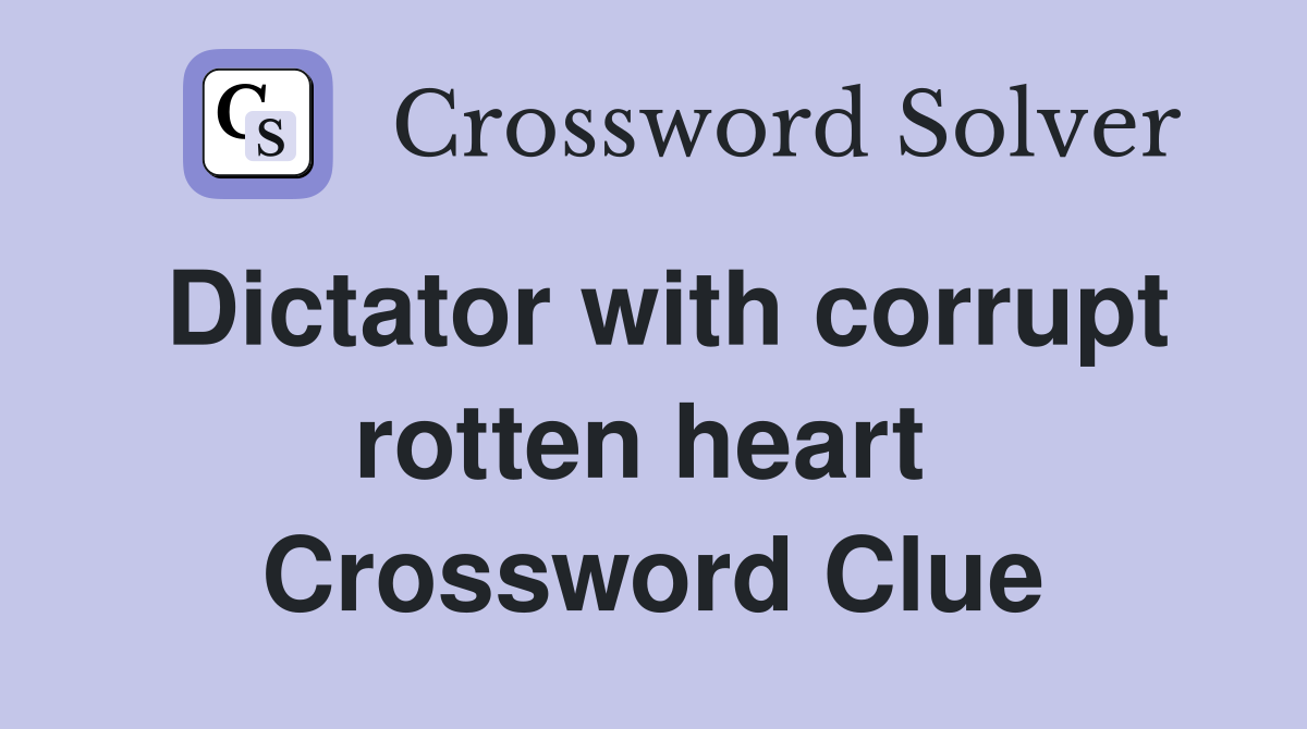 Dictator with corrupt rotten heart  Crossword Clue