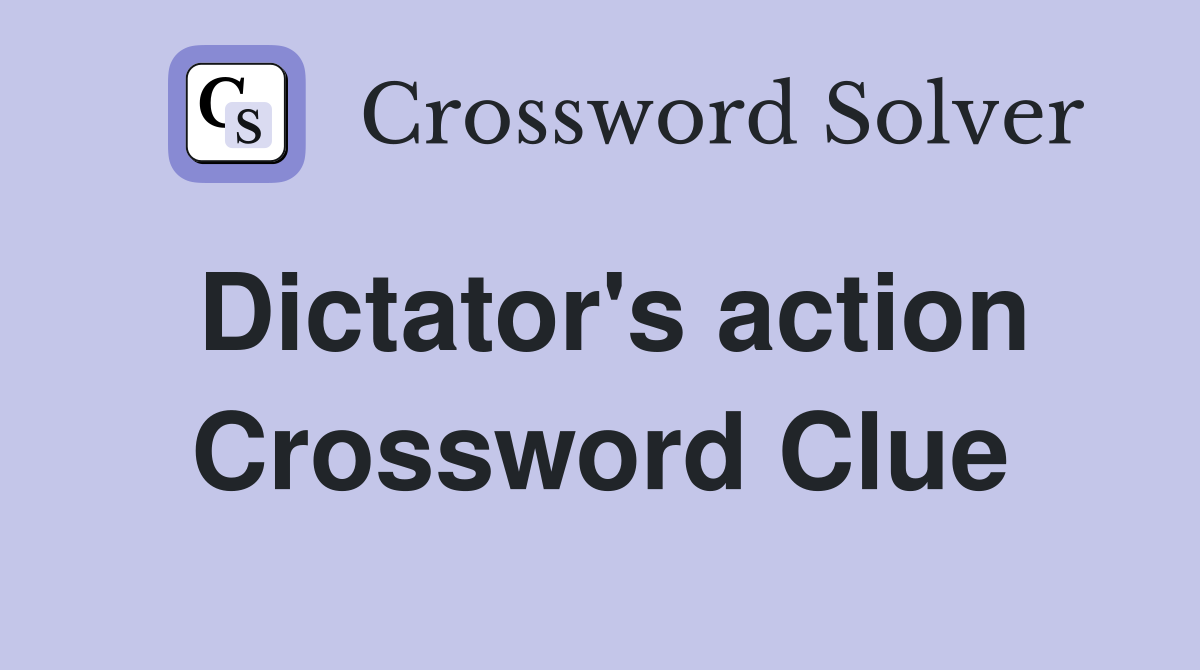 Dictator's action Crossword Clue