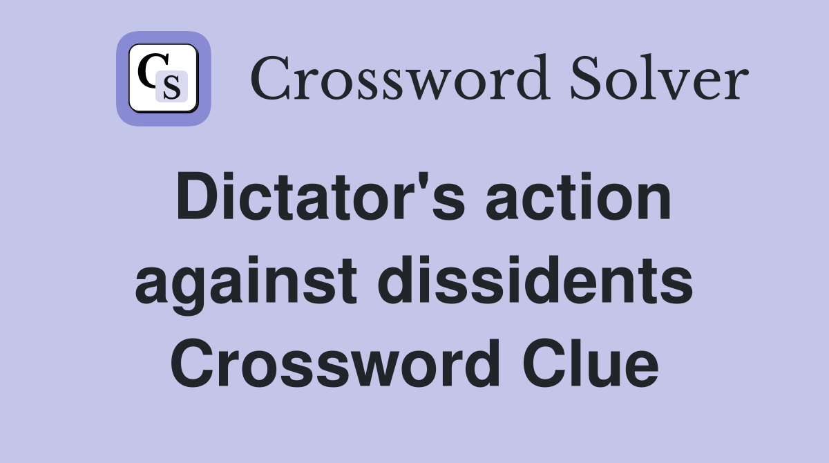 Dictator's action against dissidents Crossword Clue