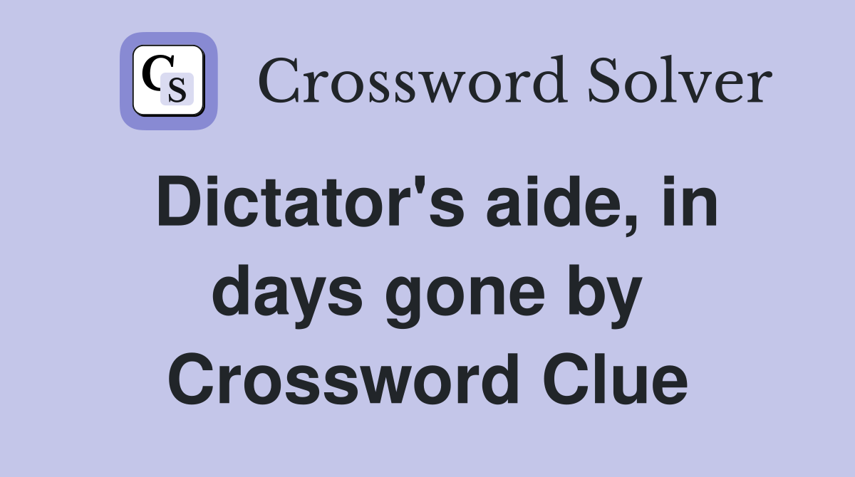Dictator's aide, in days gone by Crossword Clue
