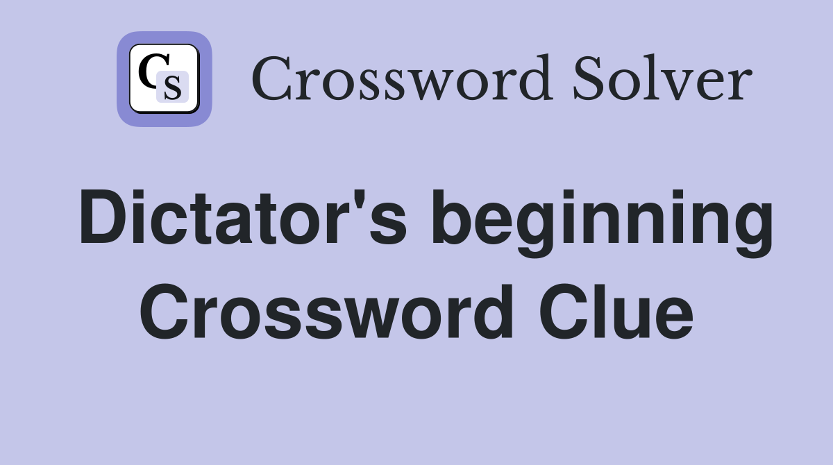 Dictator's beginning Crossword Clue