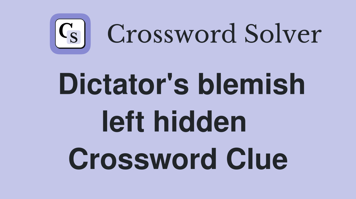 Dictator's blemish left hidden  Crossword Clue