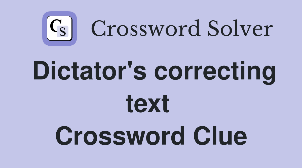 Dictator's correcting text  Crossword Clue