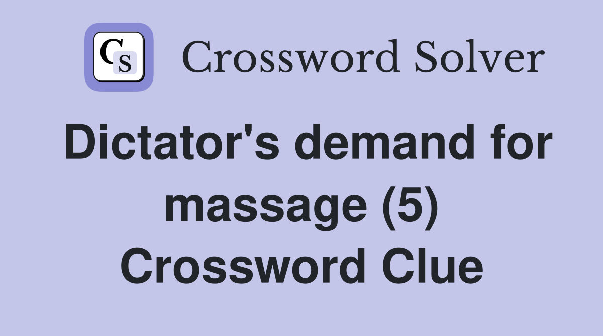 Dictator's demand for massage (5) Crossword Clue