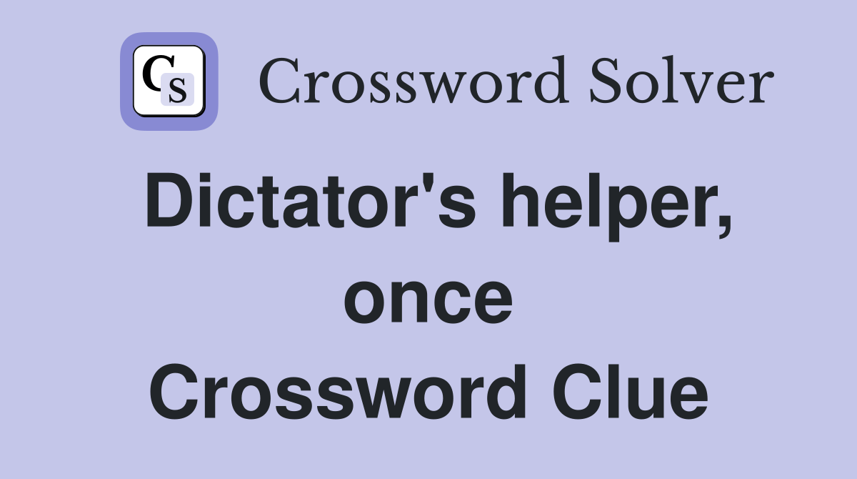 Dictator's helper, once Crossword Clue