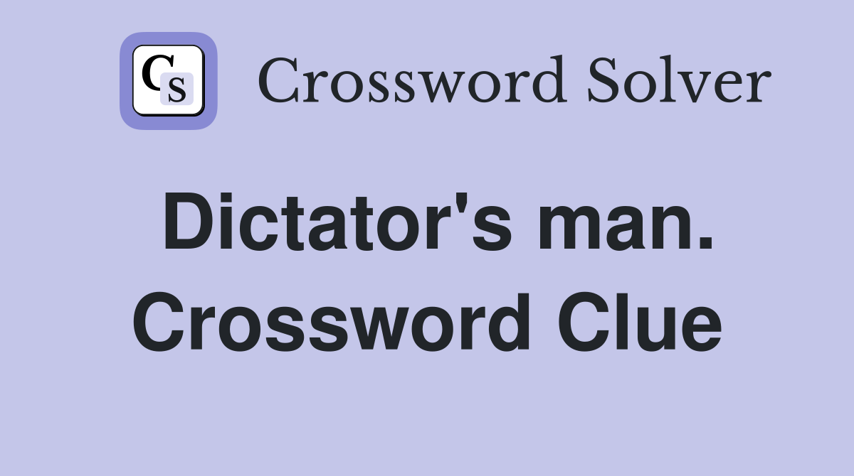 Dictator's man. Crossword Clue