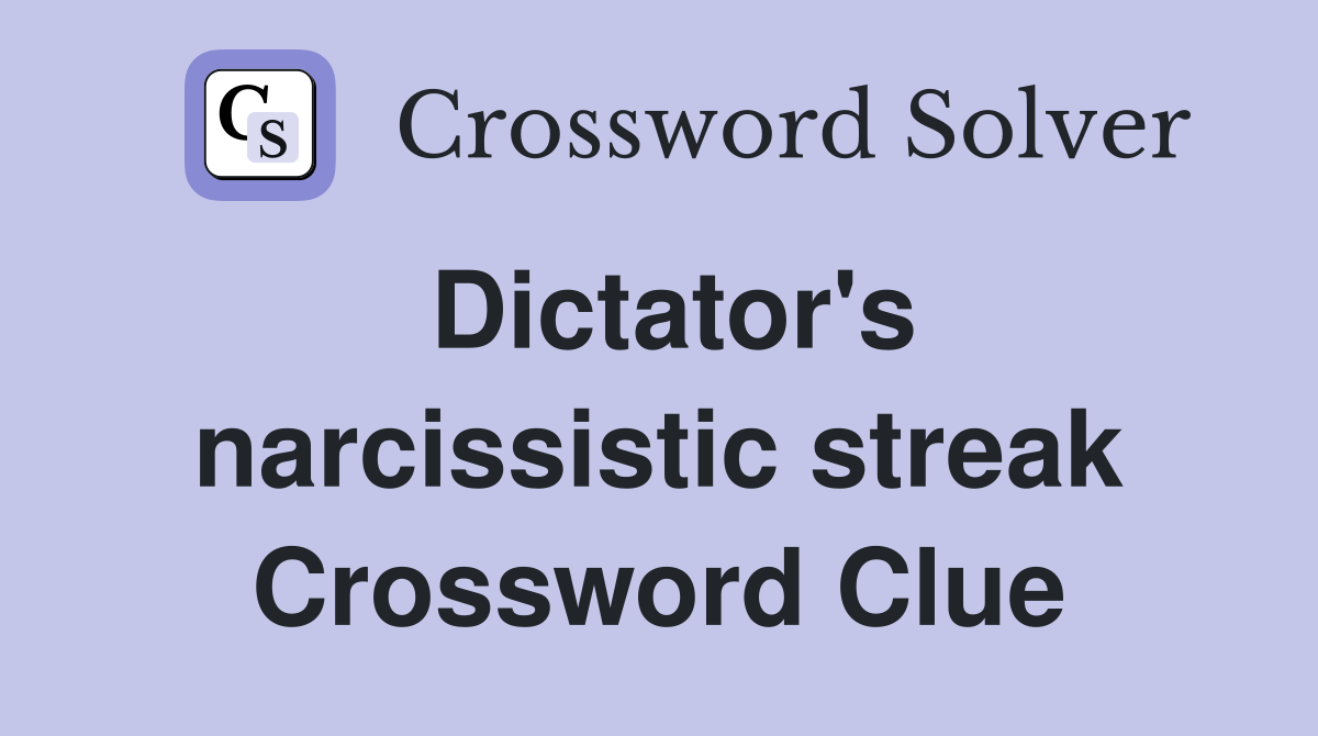 Dictator's narcissistic streak Crossword Clue