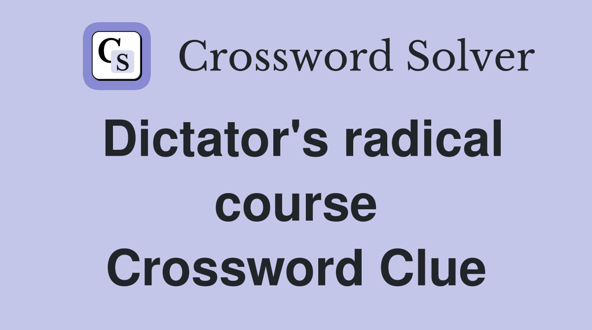 Dictator's radical course Crossword Clue