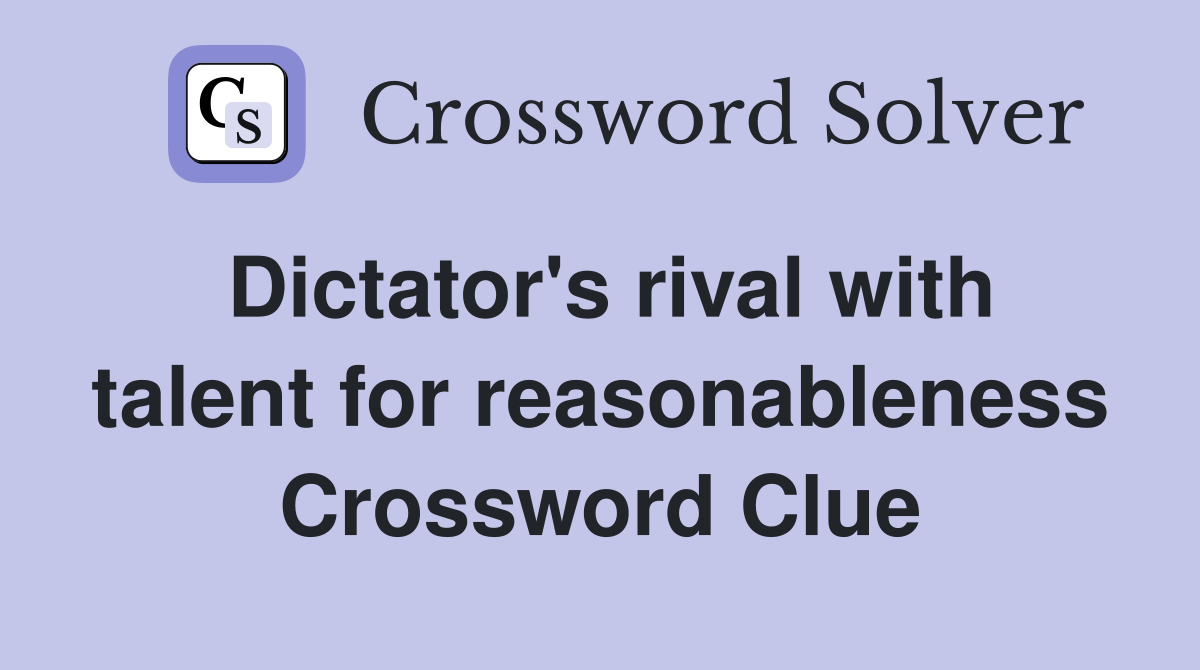 Dictator's rival with talent for reasonableness Crossword Clue