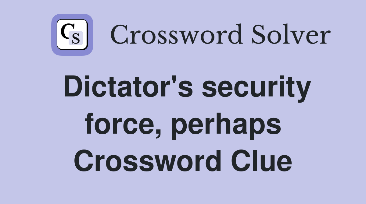 Dictator's security force, perhaps Crossword Clue