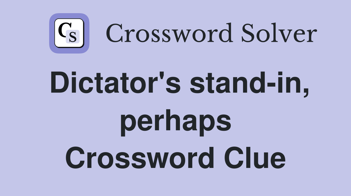 Dictator's stand-in, perhaps Crossword Clue