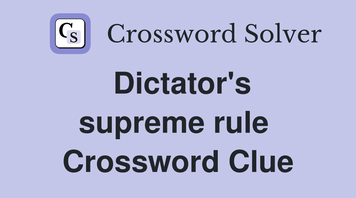 Dictator's supreme rule  Crossword Clue