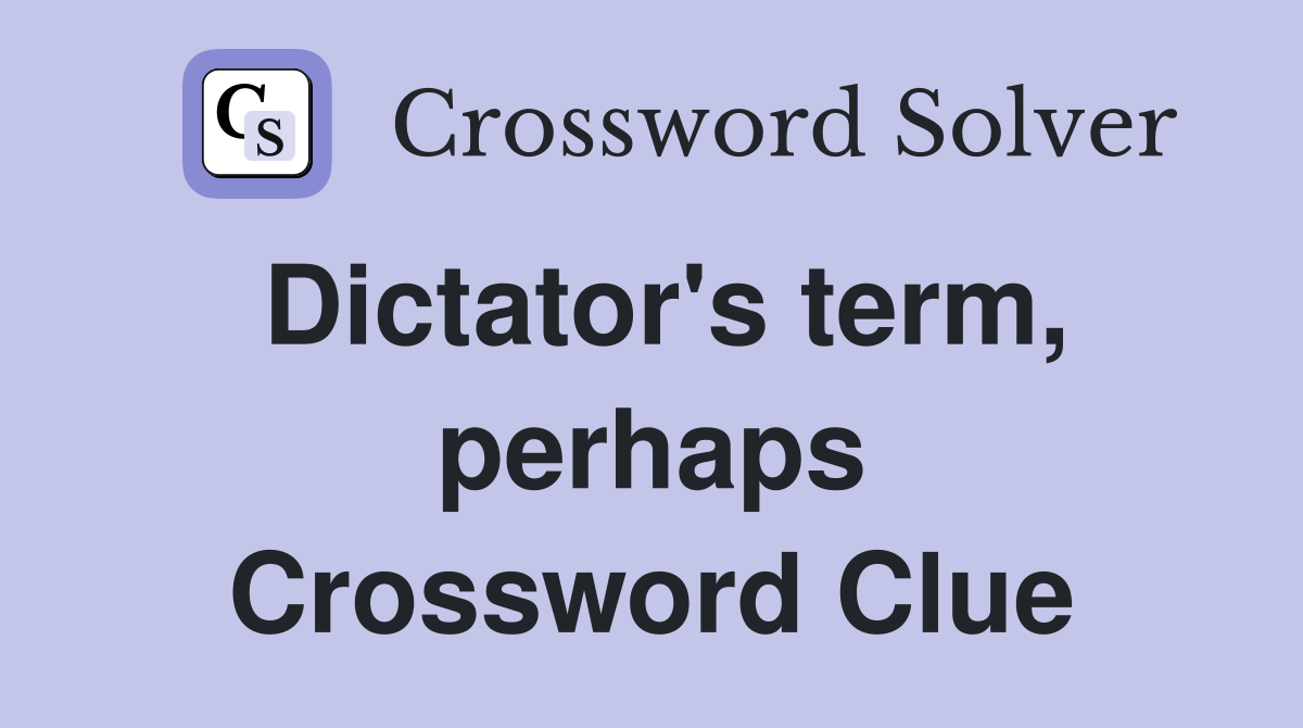 Dictator's term, perhaps Crossword Clue