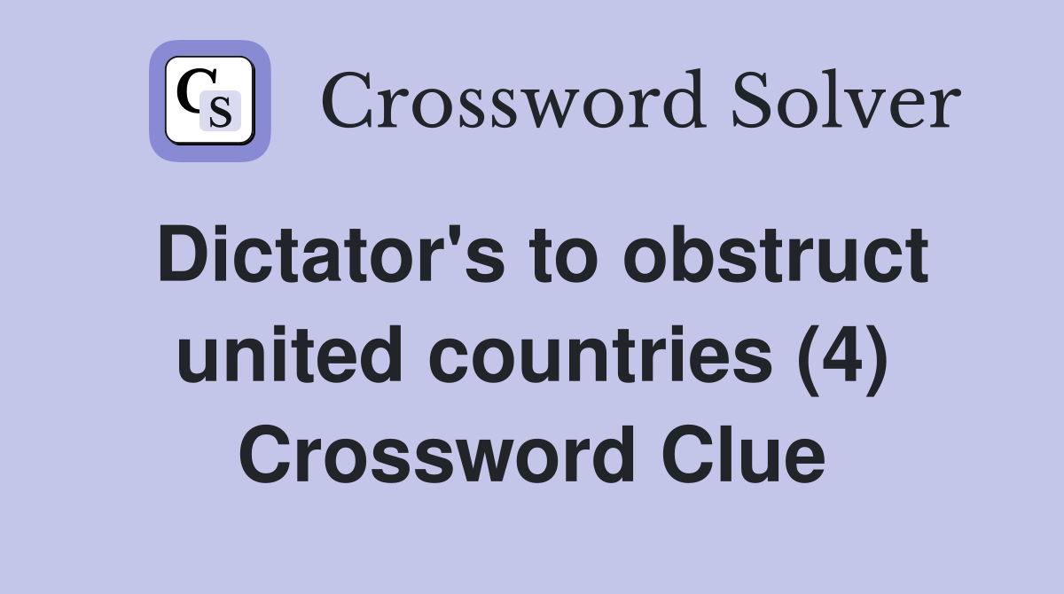 Dictator's to obstruct united countries (4) Crossword Clue