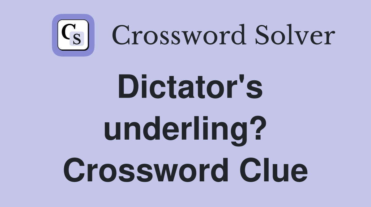 Dictator's underling? Crossword Clue