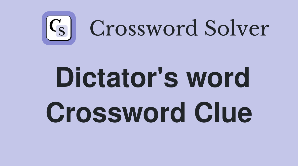 Dictator's word Crossword Clue