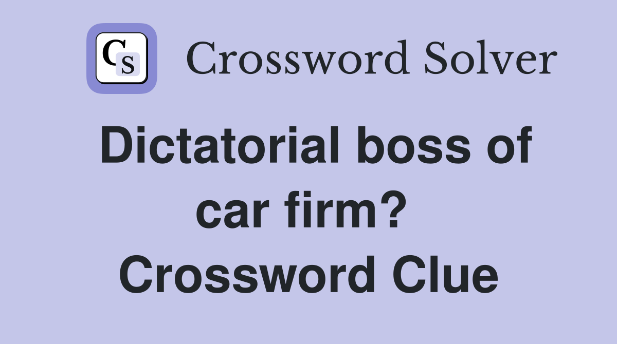 Dictatorial boss of car firm?  Crossword Clue