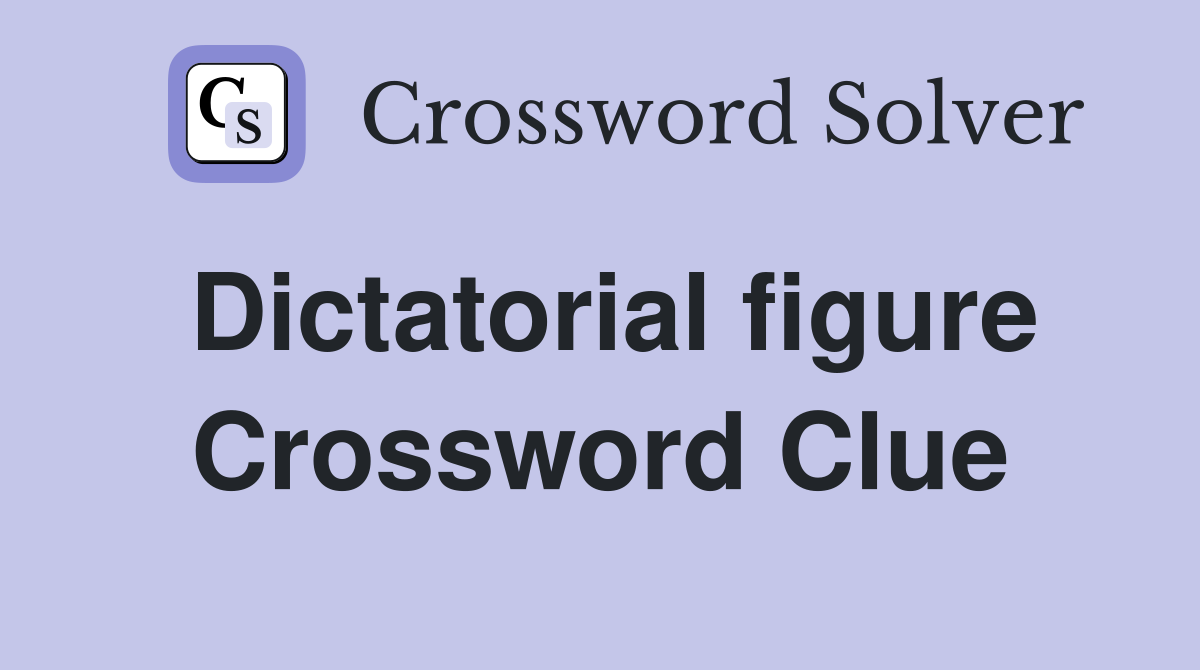Dictatorial figure Crossword Clue