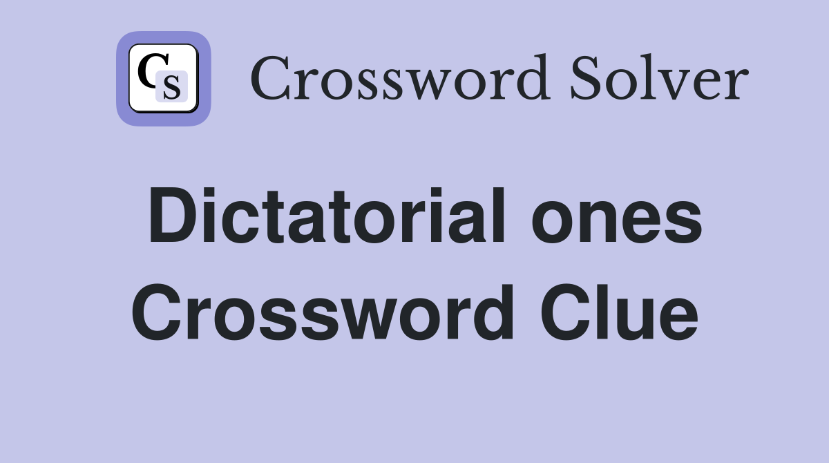 Dictatorial ones Crossword Clue